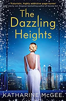 The Dazzling Heights (The Thousandth Floor, Book 2)- Katharine McGee