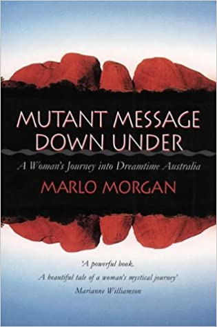 Mutant Message Down Under: A Woman's Journey into Dreamtime Australia– Marlo Morgan