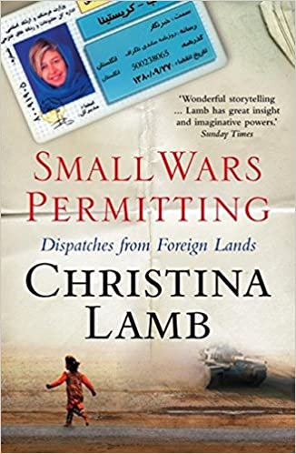 Small Wars Permitting: Dispatches from Foreign Lands – Christina Lamb