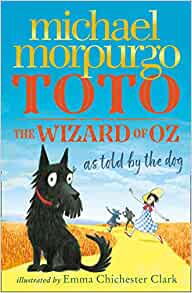 Toto: The Wizard of Oz as told by the dog– Michael Morpurgo