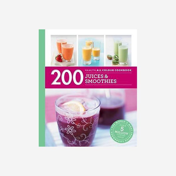 200 Juices & Smoothies - Hamlyn All Colour Cookbook