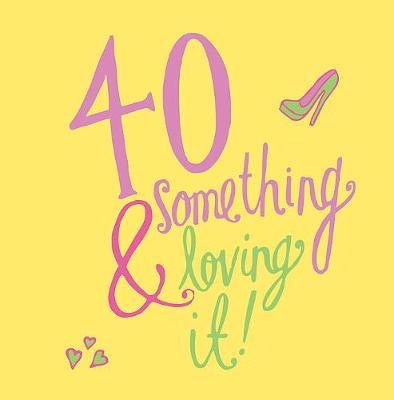 40 Something and Loving It - Daisy Hay