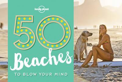 50 Beaches to Blow Your Mind - Ben Handicott and Kalya Ryan