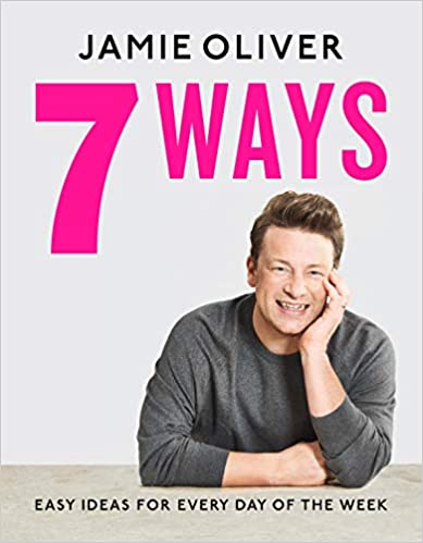 7 Ways: Easy Ideas for Every Day of the Week– Jamie Oliver