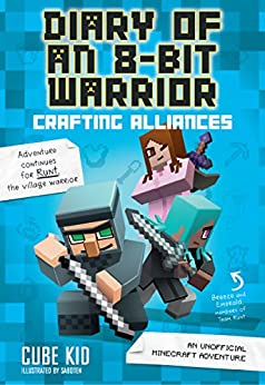 Diary of an 8-Bit Warrior: Crafting Alliances (Book 3)- Cube Kid