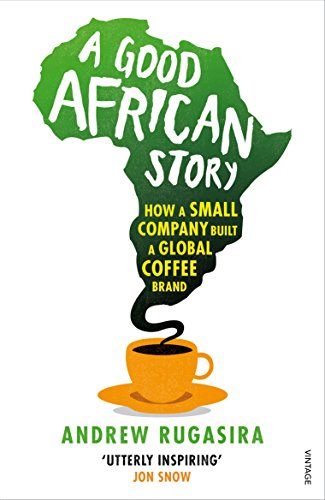 A Good African Story - Andrew Rugasira
