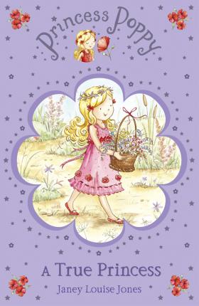 Princess Poppy: A True Princess - Janey Louise Jones