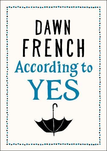 According to Yes - Dawn French