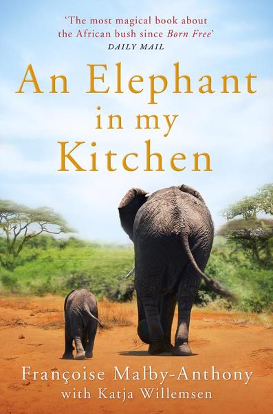 An Elephant in My Kitchen - Françoise Malby-Anthony and Katja Willemsen