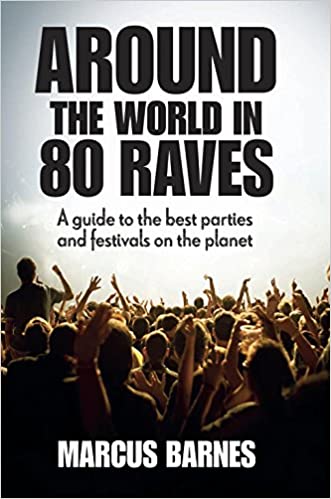 Around the World in 80 Raves - Marcus Barnes