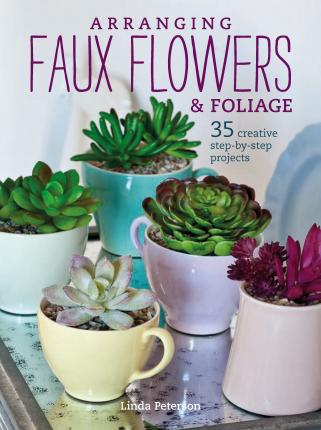Arranging Faux Flowers and Foliage - Linda Peterson