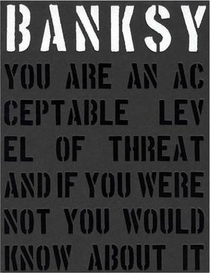Banksy. You are an Acceptable Level of Threat and If You Were Not You Would Know About it - Patrick Potter