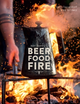 Beer Country's Beer Food Fire- Tessendorf, Karl, Gilowey, Greg