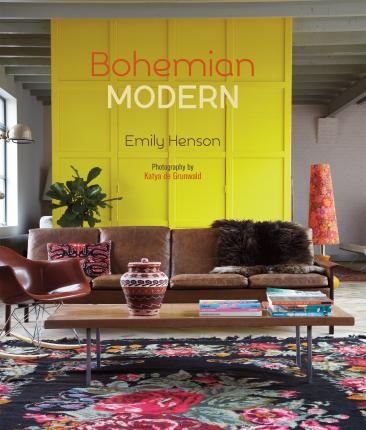 Bohemian Modern - Imaginative and affordable ideas for a creative and beautiful home - Emily Henson