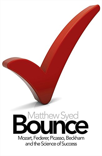 Bounce: The of Myth of Talent and the Power of Practice - Matthew Syed