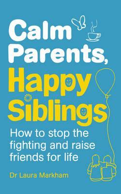 Calm Parents, Happy Siblings - Dr. Laura Markham