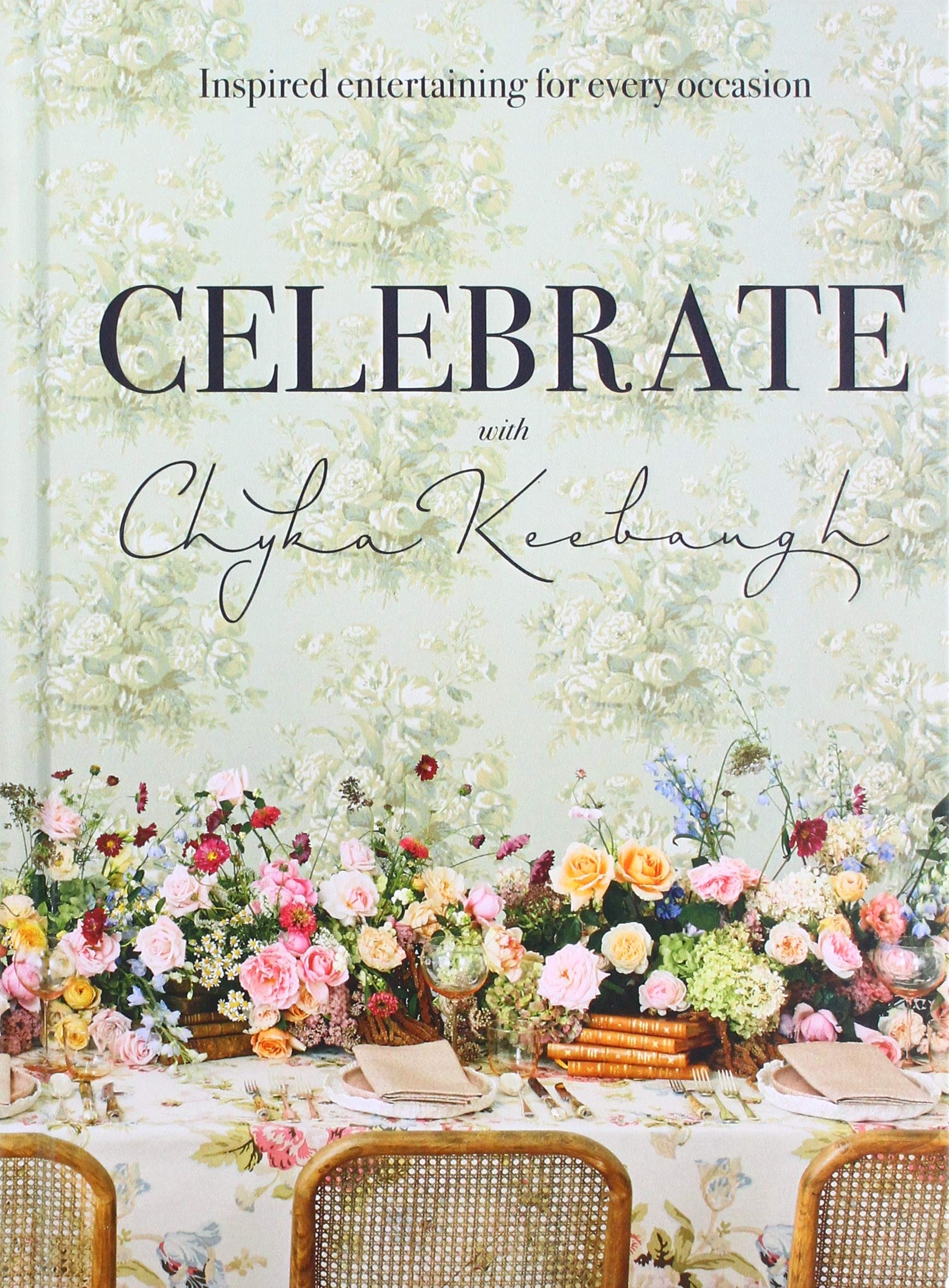 Celebrate with Chyka Keebaugh: Inspired Entertaining for Every Occasion