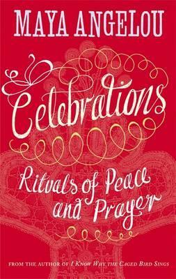 Celebrations: Rituals of Peace and Prayer - Dr Maya Angelou