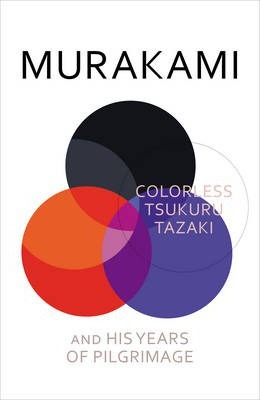 Colorless Tsukuru Tazaki and His Years of Pilgrimage - Haruki Marakami