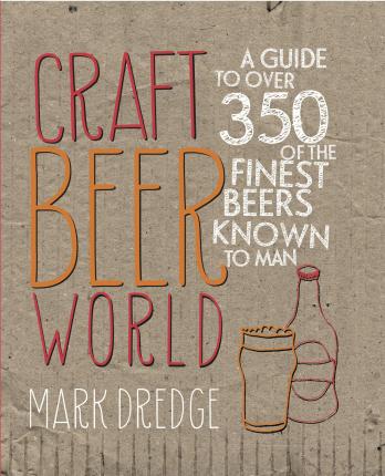 Craft Beer World: A guide to over 350 of the finest beers known to man - Mark Dredge