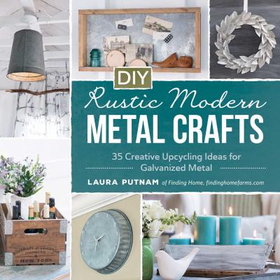 DIY Rustic Modern Metal Crafts - Laura Putnam