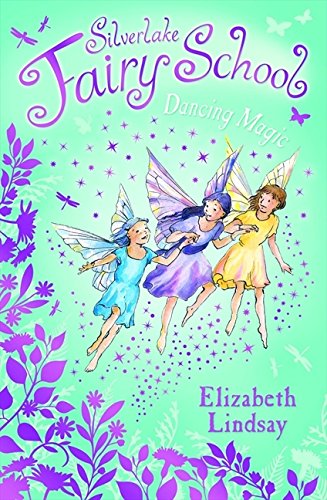 Silverlake Fairy School: Dancing Magic - Elizabeth Lindsay