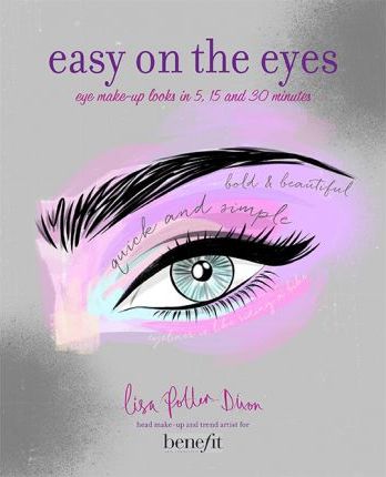 Easy on the Eyes: Eye Make-Up Looks in 5, 15 and 30 Minutes - Lisa Potter-Dixon