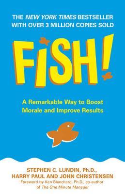 Fish!: A remarkable way to boost morale and improve results - Stephen C. Lundin, Harry Paul and John Christensen