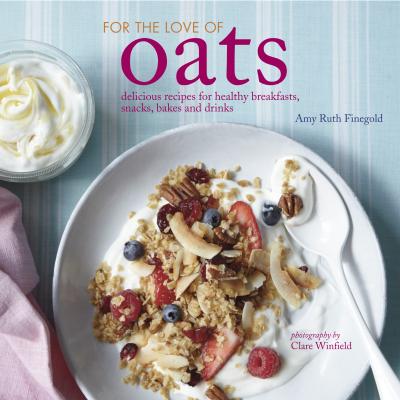 For the Love of Oats - Amy-Ruth Finegold