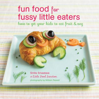 Fun Food for Fussy Little Eaters - Smita Srivastava