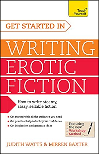Get Started In Writing Erotic Fiction - Mirren Baxter and Judith Watts