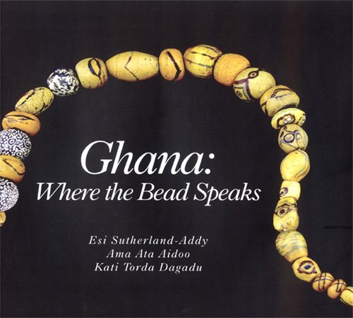 Ghana: Where the Bead Speaks - Kati Torda Dagadu, Esi Sutherland-Addy & Ama Ata Aidoo