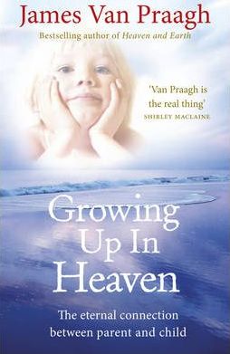 Growing Up in Heaven - James Van Praagh