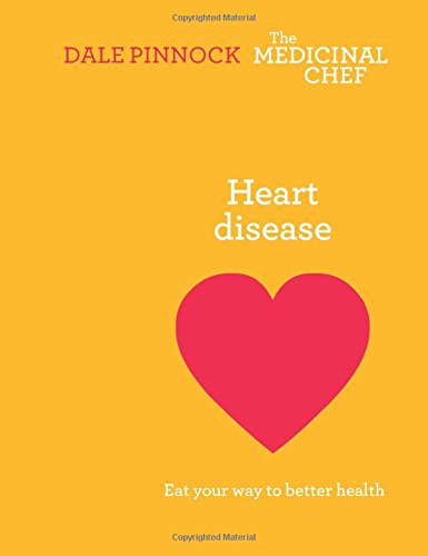 Heart Disease: Eat Your Way to Better Health - Dale Pinnock
