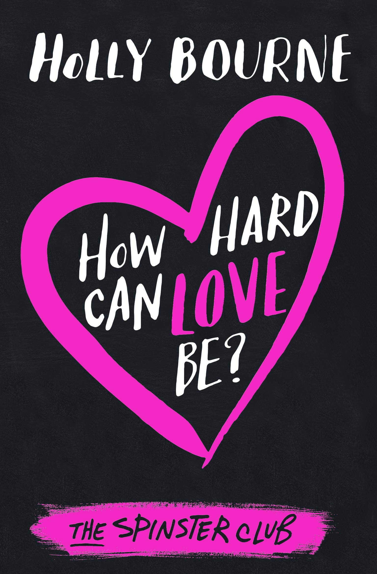 How Hard Can Love Be? (The Spinster Club #2)- Holly Bourne