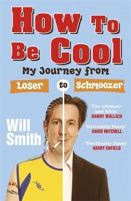 How to be Cool: My Journey from Loser to Schmoozer - Will Smith