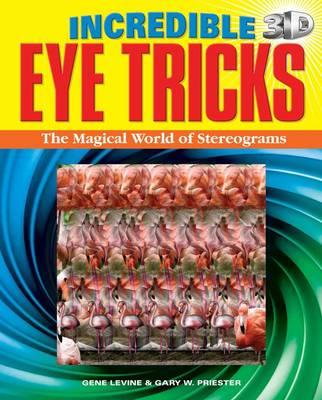 Incredible 3D Eye Tricks : The Magical World of Stereograms - Gene Levine