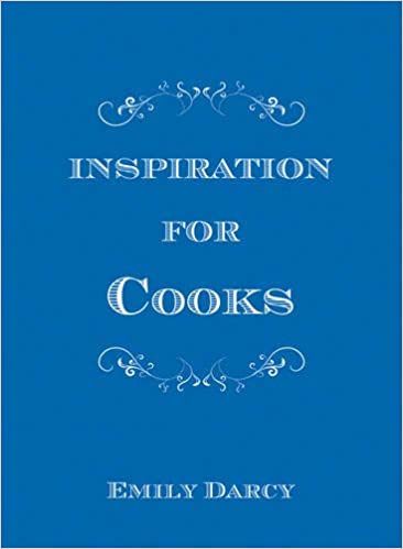 Inspiration For Cooks - Emily Darcy