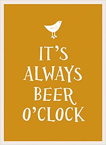 It's Always Beer O'Clock