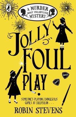 Jolly Foul Play: A Murder Most Unladylike Mystery - Robin Stevens
