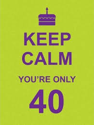 Keep Calm You're Only 40