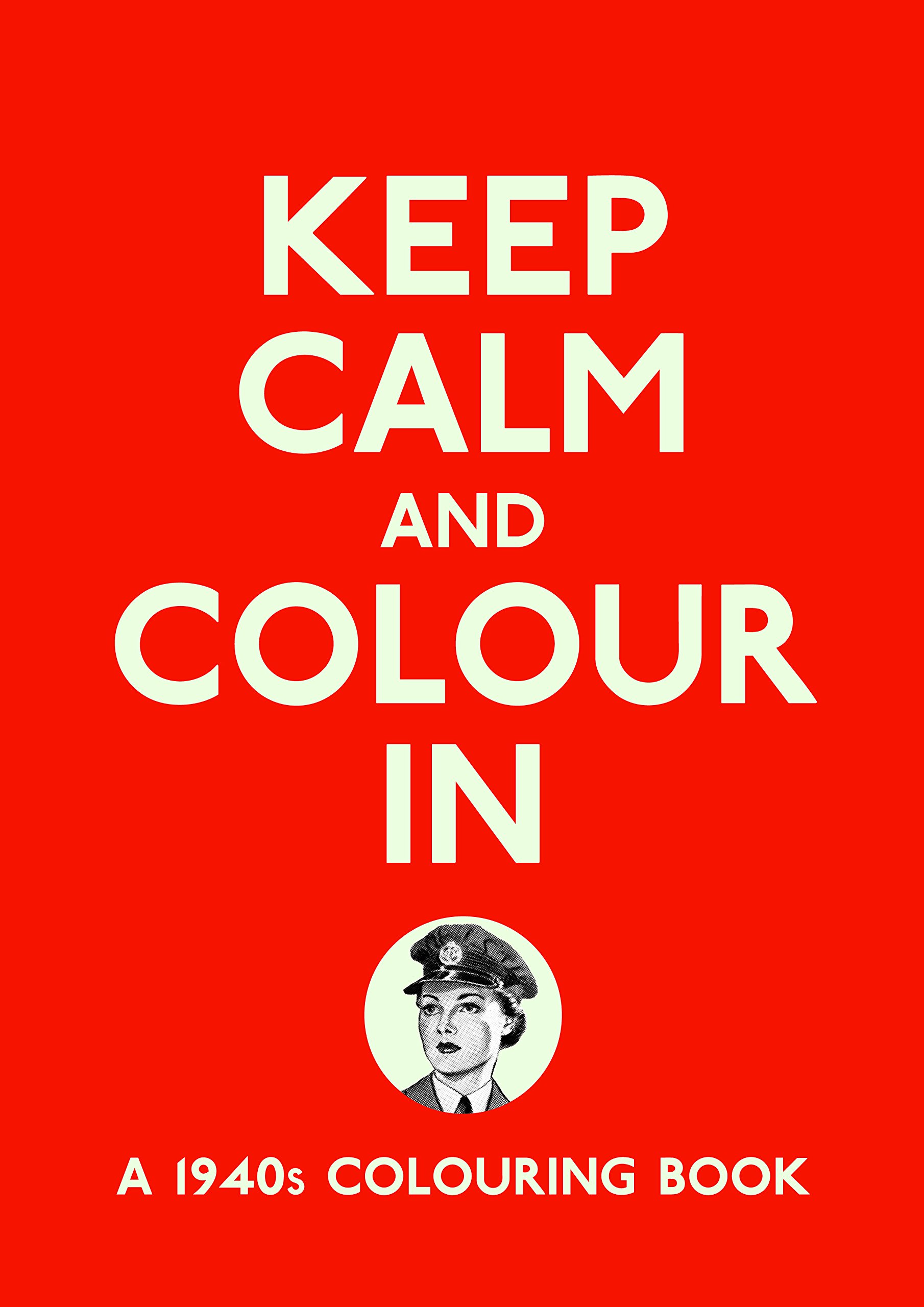 Keep Calm and Colour In: A 1940s Colouring Book - Michael O'Mara