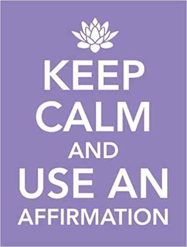 Keep Calm and Use an Affirmation