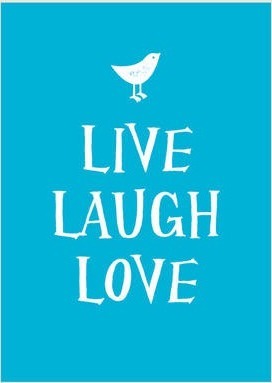 LIVE, LAUGH, LOVE: Uplifting Quotes and Heartening Statements to Help You Find Joy in Life