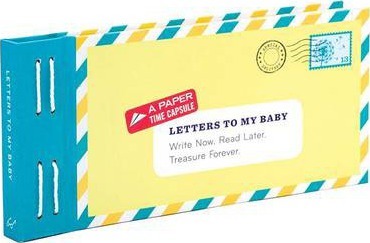 Letters to My Baby: Write Now. Read Later. Treasure Forever. - Lea Redmond