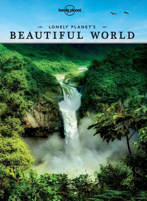 Lonely Planet's Beautiful World: Sublime Photography of the World's Most Magnificent Spectacles