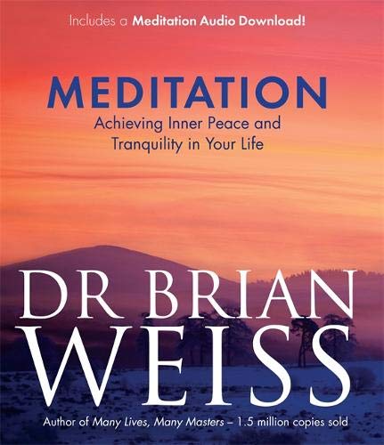 Meditation: Achieving Inner Peace and Tranquility in Your Life - Dr Brian Weiss