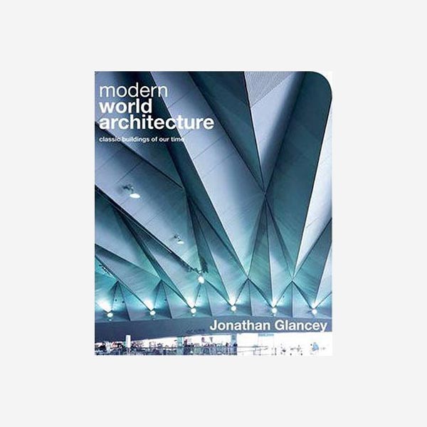 Modern World Architecture – Jonathan Glancey 1