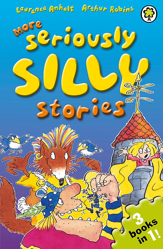 More Seriously Silly Stories! - Laurence Anholt
