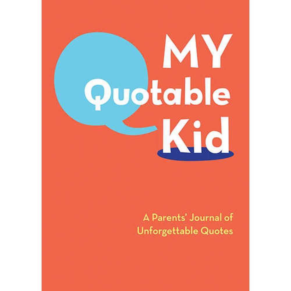 My Quotable Kid: A Parents' Journal of Unforgettable Quotes - Chronicle Books